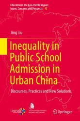 Inequality in Public School Admission in Urban China : Discourses, Practices and New Solutions
