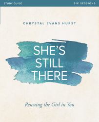 She's Still There : Rescuing the Girl in You