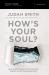 How's Your Soul? : Why Everything That Matters Starts with the Inside You