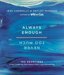 Always Enough, Never Too Much : 100 Devotions to Quit Comparing, Stop Hiding, and Start Living Wild and Free