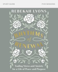 Rhythms of Renewal Study Guide : Trading Stress and Anxiety for a Life of Peace and Purpose