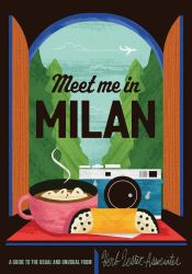 Meet You in Milan : A Guide to the Usual and Unusual