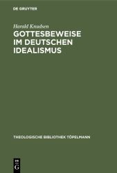Gottesbeweise Im Deutschen Idealismus : Die Modaltheoretische Begründung des Absoluten, Dargestellt an Kant, Hegel und Weisse