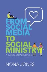 From Social Media to Social Ministry : A Guide to Digital Discipleship