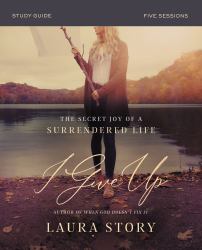 I Give up Study Guide : The Secret Joy of a Surrendered Life
