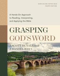 Grasping God's Word, Fourth Edition : A Hands-On Approach to Reading, Interpreting, and Applying the Bible