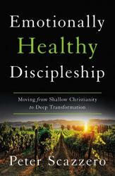 Emotionally Healthy Discipleship : Moving from Shallow Christianity to Deep Transformation