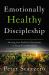 Emotionally Healthy Discipleship : Moving from Shallow Christianity to Deep Transformation