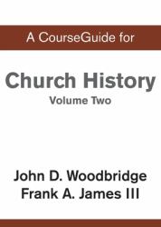 CourseGuide for Church History, Volume Two : From Pre-Reformation to the Present Day