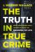 The Truth in True Crime : What Investigating Death Teaches Us about the Meaning of Life
