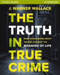 The Truth in True Crime : What Investigating Death Teaches Us about the Meaning of Life