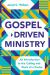 Gospel-Driven Ministry : An Introduction to the Calling and Work of a Pastor