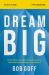 Dream Big Study Guide : Know What You Want, Why You Want It, and What You're Going to Do about It