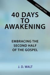 40 Days to Awakening : Embracing the Second Half of the Gospel