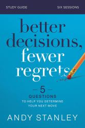 Better Decisions, Fewer Regrets Study Guide : Five Questions to Help You Make the Right Choice