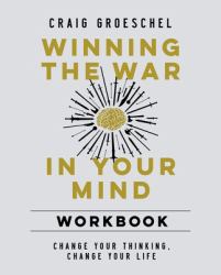 Winning the War in Your Mind Workbook : Change Your Thinking, Change Your Life