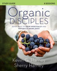 Organic Disciples Study Guide : Seven Ways to Grow Spiritually and Naturally Share Jesus