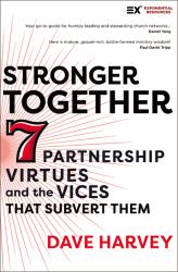 Stronger Together : 7 Partnership Virtues and the Vices That Subvert Them