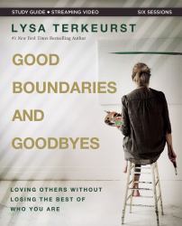 Good Boundaries and Goodbyes Study Guide Plus Streaming Video : Loving Others Without Losing the Best of Who You Are