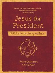 Jesus for President : Politics for Ordinary Radicals