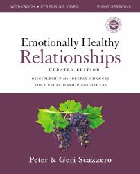 Emotionally Healthy Relationships Updated Edition Workbook Plus Streaming Video : Discipleship That Deeply Changes Your Relationship With