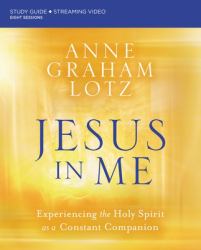 Jesus in Me Bible Study Guide Plus Streaming Video : Experiencing the Holy Spirit As a Constant Companion