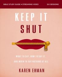 Keep It Shut Bible : What to Say, How to Say It, and When to Say Nothing at All