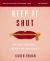 Keep It Shut Bible : What to Say, How to Say It, and When to Say Nothing at All