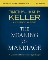 The Meaning of Marriage Bible Study Guide + Streaming Video : A Vision for Married and Single People