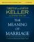 The Meaning of Marriage Bible Study Guide + Streaming Video : A Vision for Married and Single People