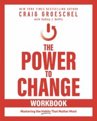 The Power to Change Workbook : Mastering the Habits That Matter Most