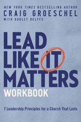 Lead Like It Matters Workbook : Seven Leadership Principles for a Church That Lasts
