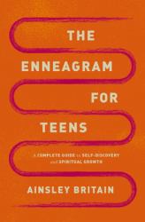 The Enneagram for Teens : A Complete Guide to Self-Discovery and Spiritual Growth