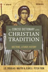 The Concise Dictionary of the Christian Tradition : Doctrine, Liturgy, History