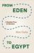 From Eden to Egypt : A Guided Tour of Genesis From Eden to Egypt : A Guided Tour of Genesis