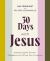 30 Days with Jesus : Experiencing His Presence Throughout the Old and New Testaments