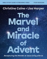The Marvel and Miracle of Advent Study Guide Plus Streaming Video : Recapturing the Wonder of Jesus Living with Us