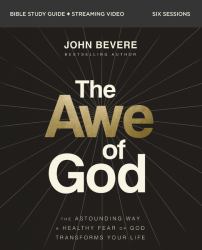 The Awe of God Bible Study Guide plus Streaming Video : The Astounding Way a Healthy Fear of God Transforms Your Life