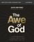 The Awe of God Bible Study Guide plus Streaming Video : The Astounding Way a Healthy Fear of God Transforms Your Life
