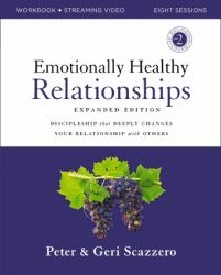 Emotionally Healthy Relationships Expanded Edition Workbook Plus Streaming Video : Discipleship That Deeply Changes Your Relationship with Others
