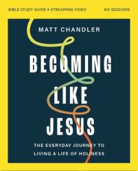 Becoming Like Jesus Bible Study Guide Plus Streaming Video : The Everyday Journey to Living a Life of Holiness