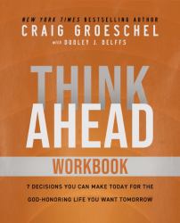 Think Ahead Workbook : The Power of Pre-Deciding for a Better Life