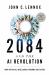 2084 and the AI Revolution : How Artificial Intelligence Informs Our Future