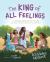 The King of All Feelings : 30 Rhyming Devotions on the Lord Who Knows You Deeply and Loves You Completely