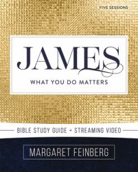 James Bible Study Guide Plus Streaming Video : What You Do Matters