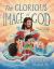 The Glorious Image of God : How Jesus Reveals Who God Made You to Be