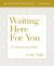 Waiting Here for You Bible Study Guide Plus Streaming Video : An Advent Journey of Hope