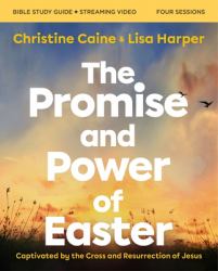 The Promise and Power of Easter Bible Study Guide Plus Streaming Video : Remembering the Reason for Jesus' Resurrection