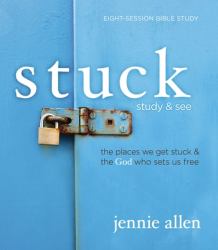 Stuck Study & See : The Places We Get Stuck & the God Who Sets Us Free