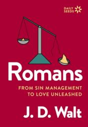 Romans : From Sin Management to Love Unleashed